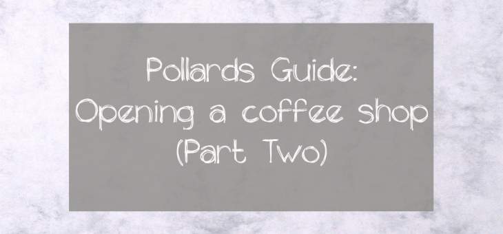 Pollards-Guide-Opening-A-Coffee-Shop-Part-Two Guide-to-opening-coffee-shop-graphic